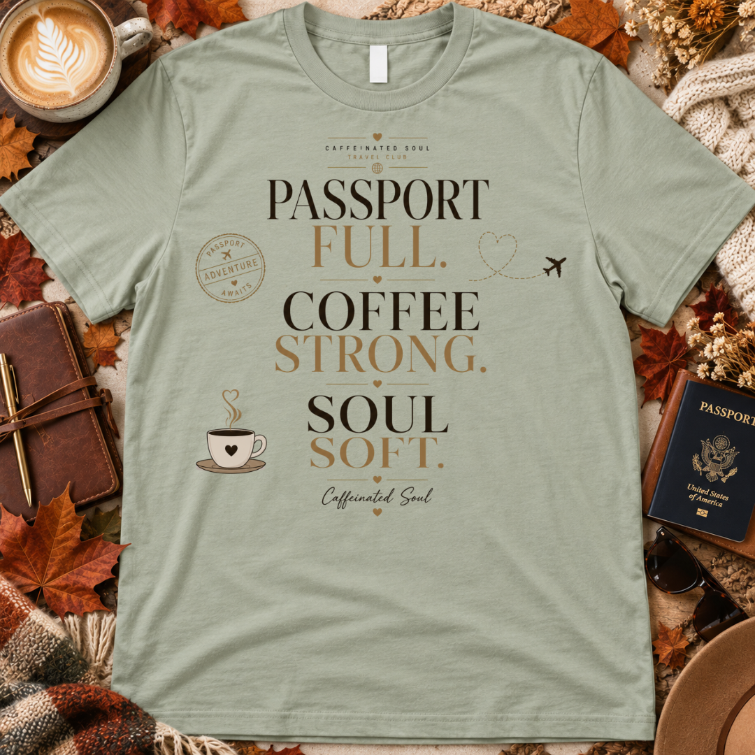 Passport Full, Coffee Strong, Soul Soft T-Shirt — Travel Club Tee