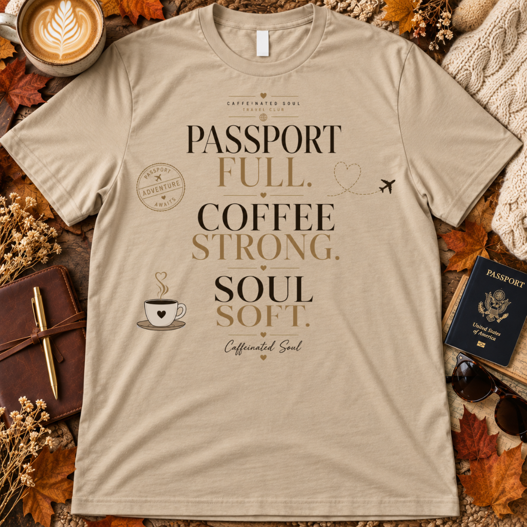 Passport Full, Coffee Strong, Soul Soft T-Shirt — Travel Club Tee